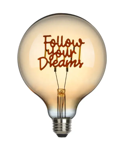 FOLLOW YOUR DREAM - LED